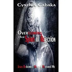 USED-Overcoming the Spirit of Rejection: Jesus Redeemed, Reset & Restored Me by Cabaka, Cynthia (Paperback)