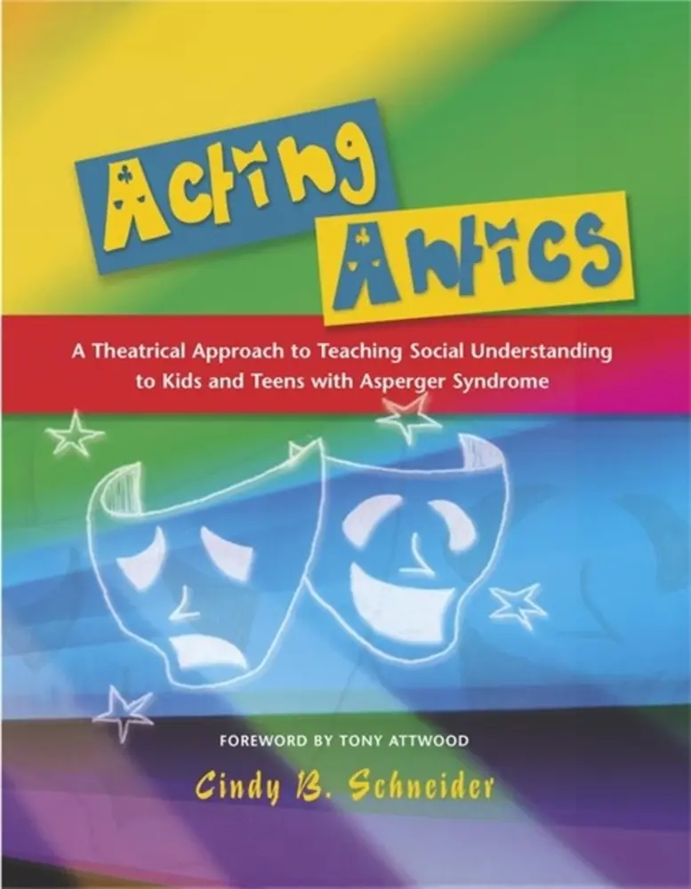 USED Book - Acting Antics: A Theatrical Approach to Teaching Social Understanding to Kids and Teens with Asperger Syndrome by Schneider, Cindy B. (Paperback) - english