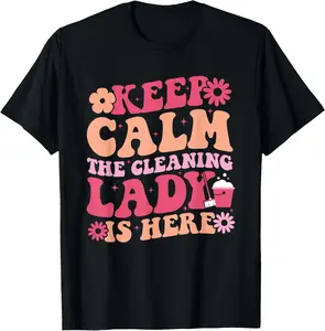 Cleaning Lady Is Here - Funny Housekeeping Cleaning Lover T-Shirt