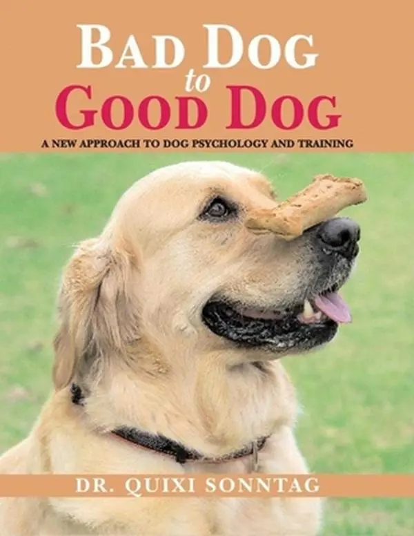 USED-Bad Dog to Good Dog: A New Approach to Dog Psychology and Training by Sonntag, Quixi (Paperback)