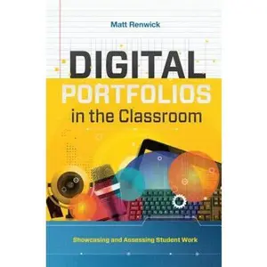 USED-Digital Portfolios in the Classroom: Showcasing and Assessing Student Work by Renwick, Matt (Paperback)
