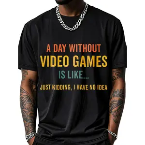 A Day Without Video Games Is Like, Funny Gamer Gifts, Gaming T-Shirt Small A Day Without Video Games Is Like, Gaming T-Shirt Cotton