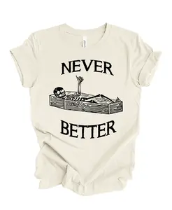 Never Better Funny Halloween Skeleton Thumbs Up Grunge Shirt Cotton Crewneck Soft Comfy Womenswear Top Shortsleeve Comfort Jersey Printed Garment