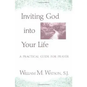 USED-Inviting God into Your Life: A Practical Guide for Prayer by William M. Watson S. J. (Paperback)