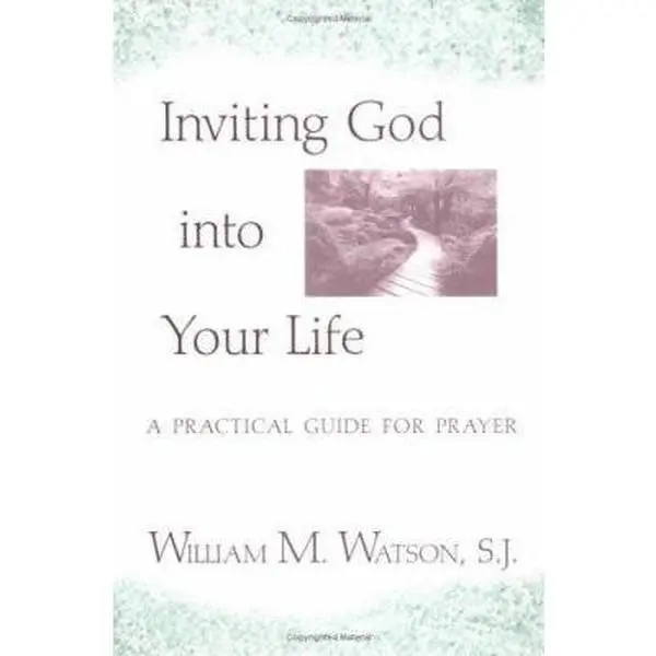 USED-Inviting God into Your Life: A Practical Guide for Prayer by William M. Watson S. J. (Paperback)