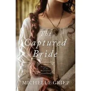 USED-The Captured Bride: Daughters of the Mayflower - Book 3 Volume 3 by Griep, Michelle (Paperback)