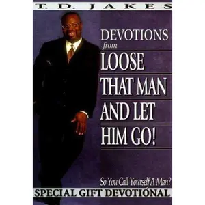 USED-Devotions from: Loose That Man & Let Him Go! (So You Call Yourself a Man?) by T. D. Jakes (Hardcover)