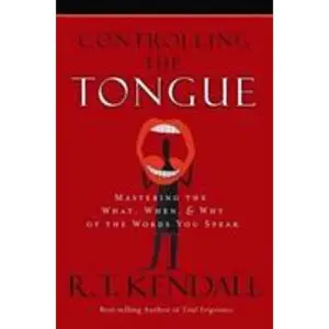 USED-Controlling the Tongue: Mastering the What, When, & Why of the Words You Speak by R.T. Kendall (Hardcover)