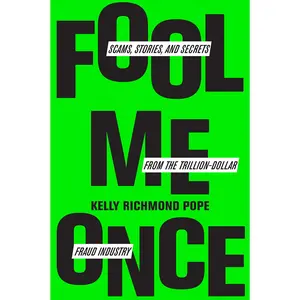 Fool Me Once // Scams, Stories, and Secrets from the Trillion-Dollar Fraud Industry