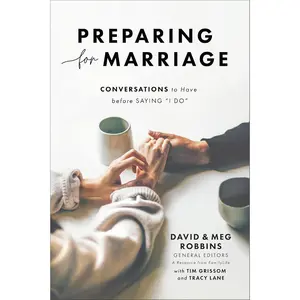 Preparing for Marriage: Conversations to Have before Saying “I Do” (A Refreshed 3rd Edition of the FamilyLife Classic for Engaged Couples, Premarital Counseling, & Small Group Study)