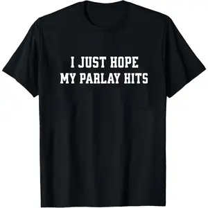 I Just Hope My Parlay Hits T-Shirt | Sports Betting Tee, Football Parlay Shirt, Gambling Tee, Gambler Shirt, Vegas Trip Shirt