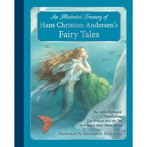 An Illustrated Treasury of Hans Christian Andersen's Fairy Tales: The Little Mermaid, Thumbelina, The Princess and the Pea and many more classic stories Hardcover – September 15, 2014