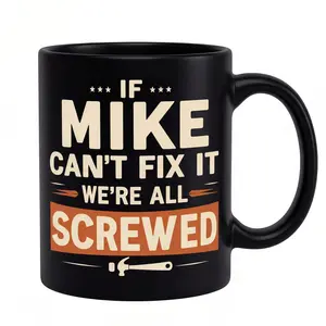 [Fun Mug 11oz]  "If Mike Can't Fix It, We're All Screwed" - Funny Handyman Coffee Cup - Unique Father's Day Gift For Men - Gag Gift For Men Garage Decor