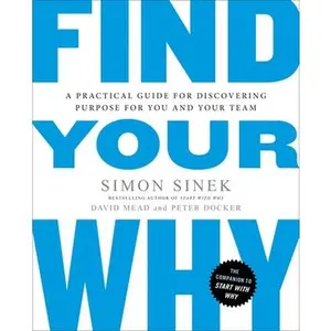 Find Your Why: A Practical Guide for Discovering Purpose for You and Your Team -- Simon Sinek, Paperback