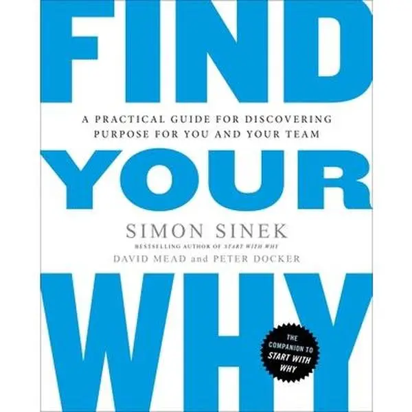 Find Your Why: A Practical Guide for Discovering Purpose for You and Your Team -- Simon Sinek, Paperback