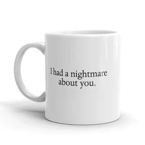 I Had A Nightmare About You Coffee Mug Funny Halloween Ceramic Cup - 11oz Funny Coffee Mugs Ceramic Printed Drinkware Cup
