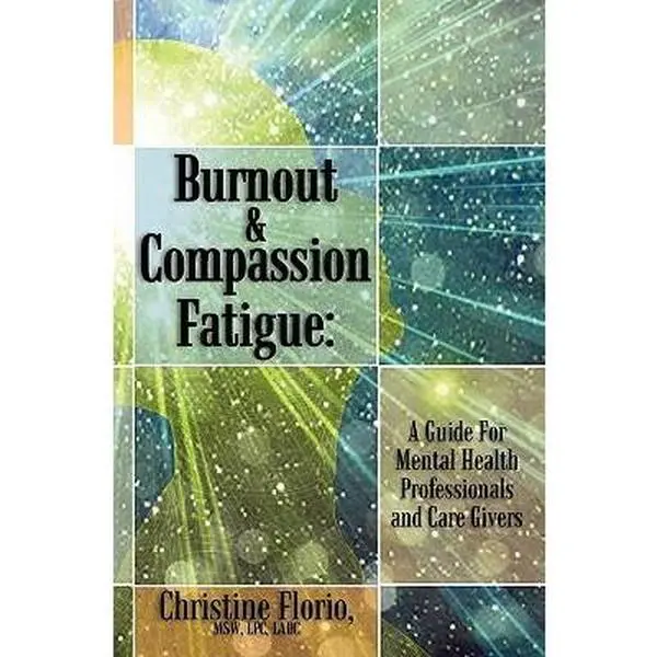 USED Book - Burnout & Compassion Fatigue: A Guide For Mental Health Professionals and Care Givers by Florio, Msw Lpc Ladc Christine (Paperback) - english