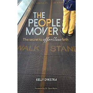 USED-The People Mover: The secret to effortless faith by Dykstra, Kelly (Paperback)