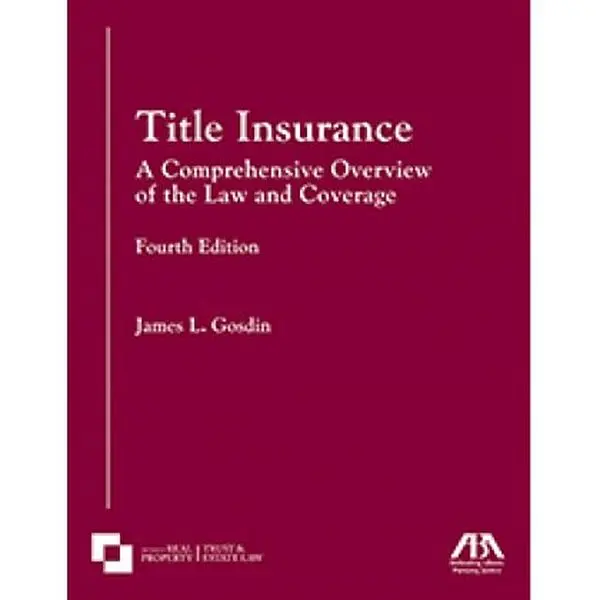 USED-Title Insurance: A Comprehensive Overview of the Law and Coverage, Fourth Edition by James L Gosdin (Paperback)
