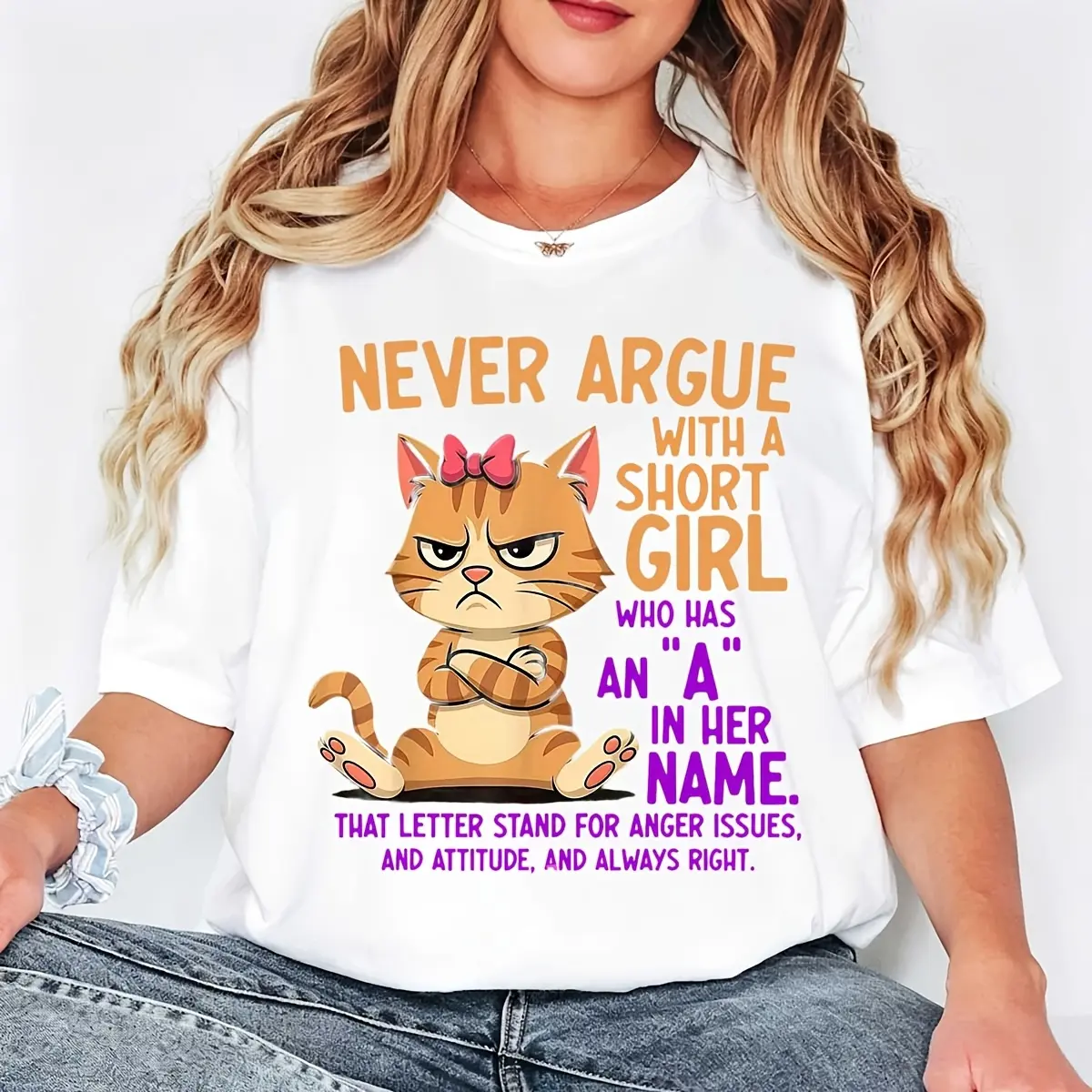 Casual Style Women's T-Shirt With Angry Cat And Text Never Argue With A Short Girl Who Has An A In Her Name That Letter Stand For Anger Issues And Attitude And Always Right Summer And Everyday Wear Perfect Gift For Friends And Family