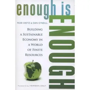 USED-Enough Is Enough: Building a Sustainable Economy in a World of Finite Resources by Dietz, Rob (Paperback)