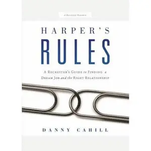 USED-Harper's Rules: A Recruiter's Guide to Finding a Dream Job and the Right Relationship: A Business Parable by Cahill, Danny (Hardcover)