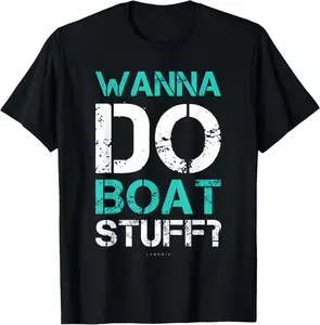 Casual Cotton shortsleeve tees Wanna Do Boat Stuff TShirt