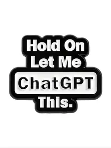 Funny Sarcasm Enamel Pin, Tech Joke Design, Chatgpt Dependency Humor, Backpack Lapel Badge, Friend Gift, Fun Text Brooch, Compact Memorable