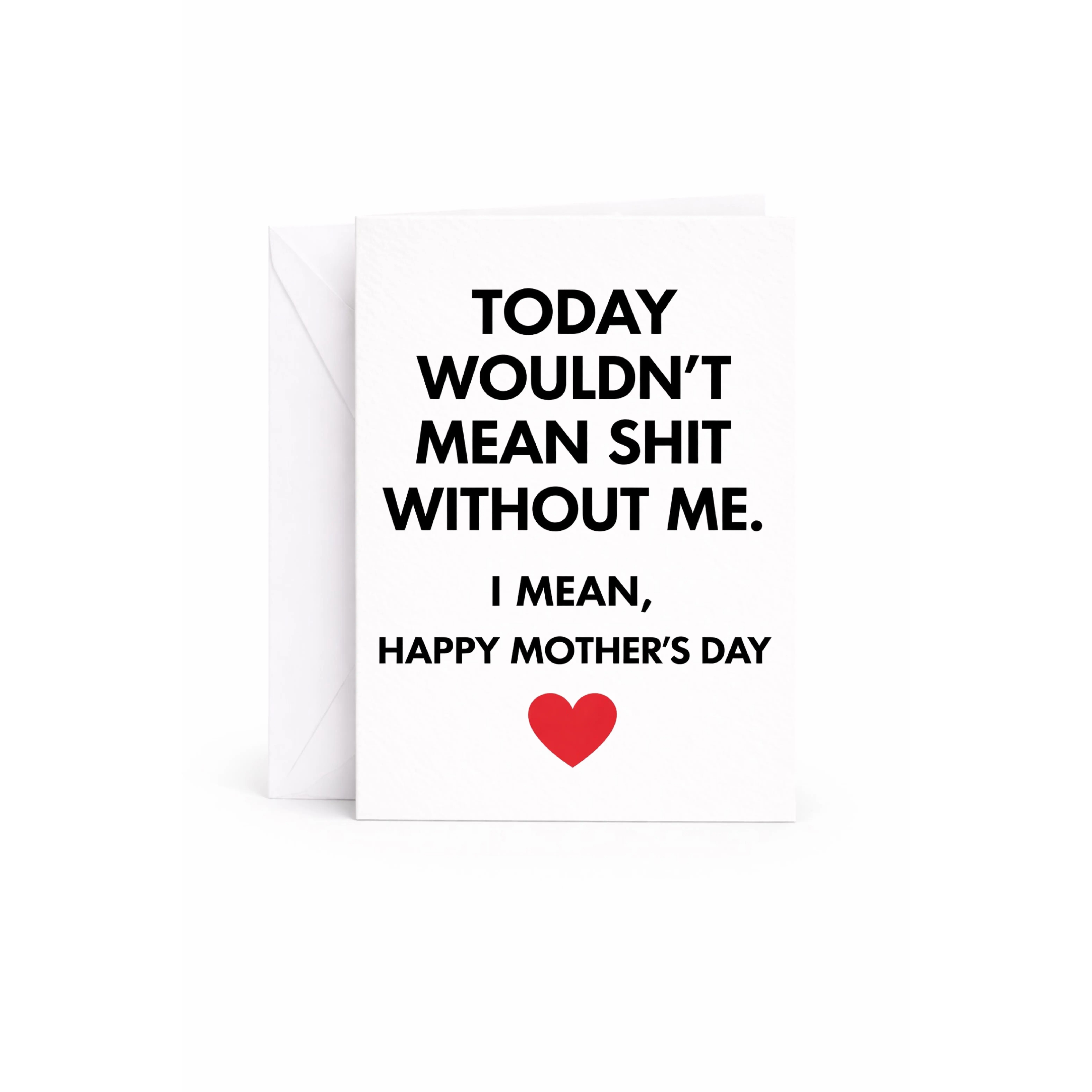 Funny Mothers Day Card – Today Wouldn’t Mean Anything Without Me, Humorous Card, Ready to Gift, Funnt Greeting Card for Mom, Grandama, Wife, Daughter, Greeting Card for Mom, Mothers Day,