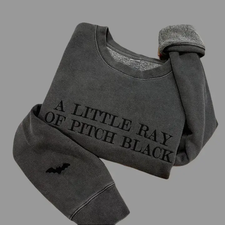 Embroidered A Little Ray of Pitch Black Pigment Dyed Crew Neck Sweatshirt: Sarcastic Dark Humor Pullover