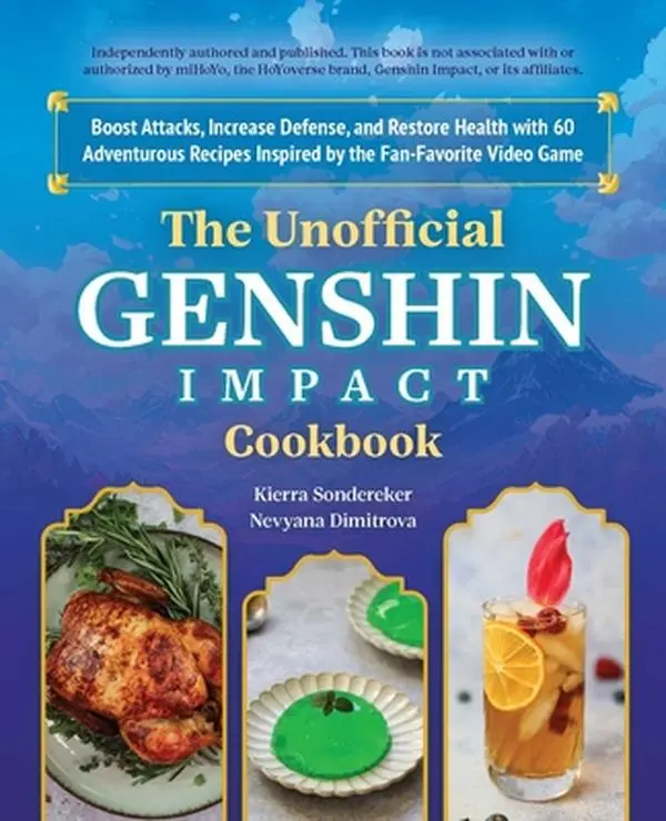 The Unofficial Genshin Impact Cookbook: Boost Attacks, Increase Defense, and Restore Your Health with 60 Adventurous Recipes Inspired by the Fan-Favor -- Kierra Sondereker - Hardcover