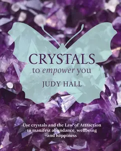 USED-Crystals to Empower You: Use Crystals and the Law of Attraction to Manifest Abundance, Wellbeing and Happiness by Hall, Judy (Paperback)