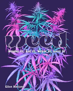 USED-Weed: Smoke It, Eat It, Grow It, Love It by Holland, Ellen (Hardcover)