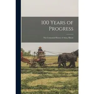 USED-100 Years of Progress: the Centennial History of Anna, Illinois by Anonymous (Paperback)