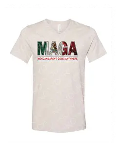 MAGA Redefined Tee – Mexicans Aren’t Going Anywhere Bold Latin Pride Shirt