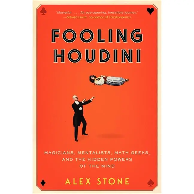 Fooling Houdini: Magicians, Mentalists, Math Geeks, and the Hidden Powers of the Mind by Alex Stone [Paperback Book]