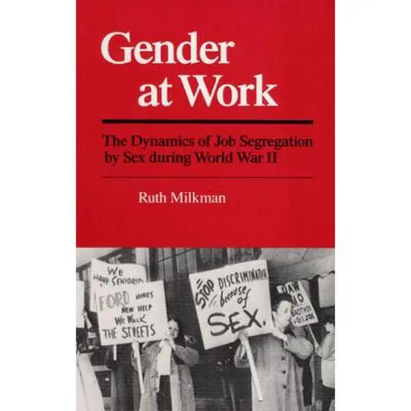 USED Book - Gender at Work: The Dynamics of Job Segregation by Sex During World War II by Milkman, Ruth (Paperback) - english