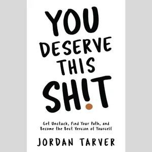 You Deserve This Sh!t: Get Unstuck, Find Your Path, and Become the Best Version of Yourself Paperback – May 11, 2021