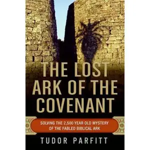 USED-The Lost Ark of the Covenant: Solving the 2,500-Year-Old Mystery of the Fabled Biblical Ark by Tudor Parfitt (Hardcover)