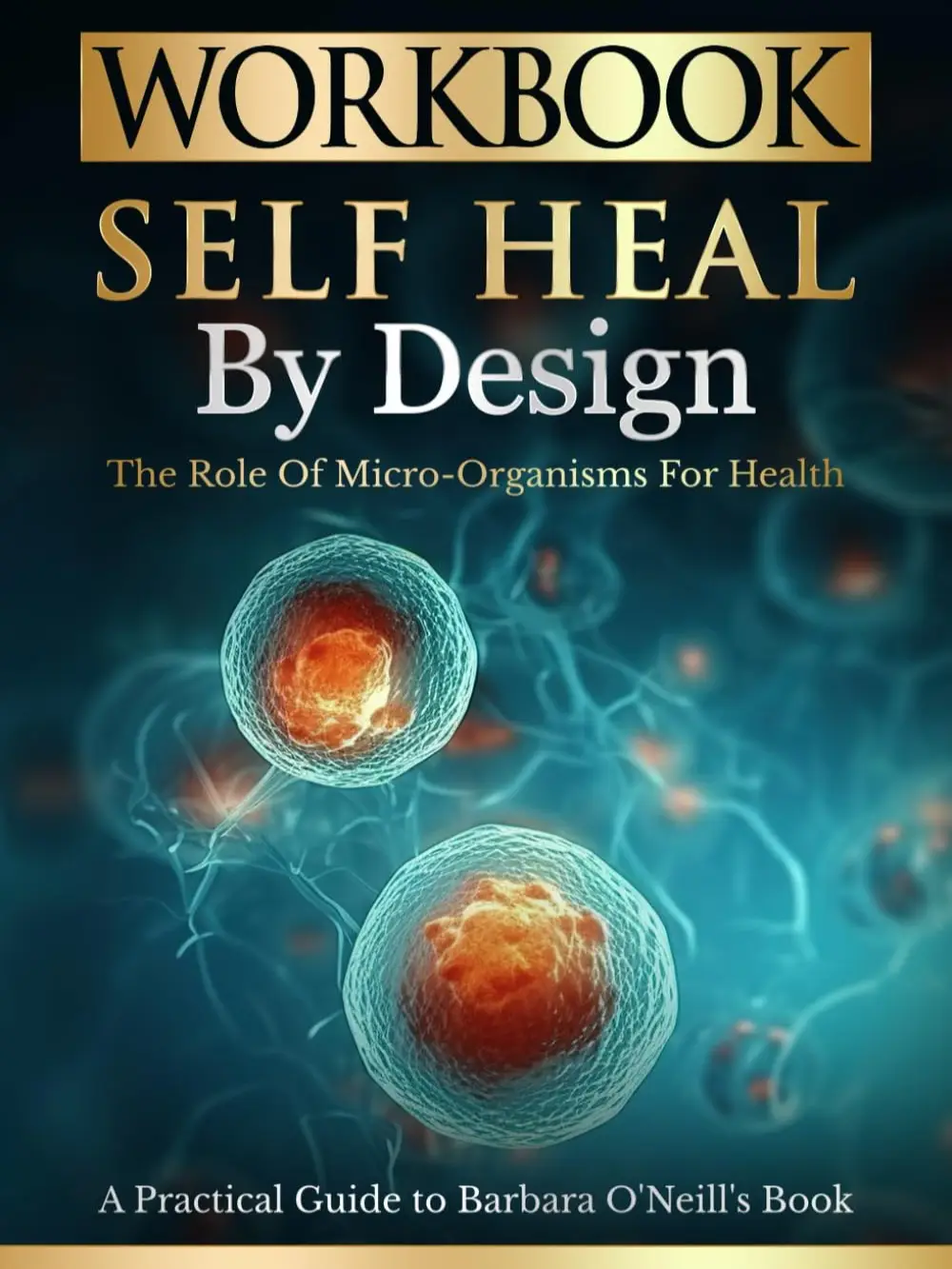Workbook: Self-Heal by Design (Barbara O'Neill) (Women's Health & Wellness)