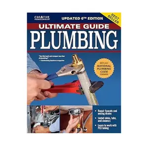 Ultimate Guide: Plumbing, 6th Edition: 2024 National Plumbing Code Standards (Creative Homeowner) Beginner-Friendly Step-by-Step Projects, Comprehensive How-To Information for DIY, and Over 800 Photos  -- Editors of Creative Homeowner – Paperback