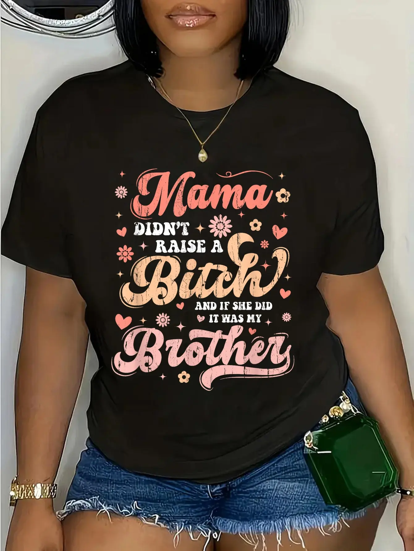 100% Cotton Mama Didn't Raise A And If She Did It Was My Brother T-Shirt