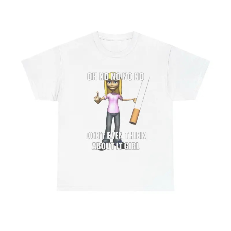 “Oh No No No Don’t Even Think About It Girl” Unisex Funny White Tee