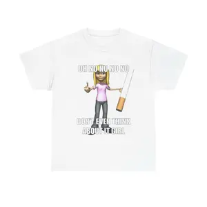 “Oh No No No Don’t Even Think About It Girl” Unisex Funny White Tee