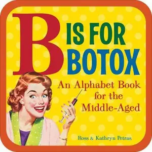 USED Book - B Is for Botox: An Alphabet Book for the Middle-Aged by Petras, Kathryn (Board book) - english