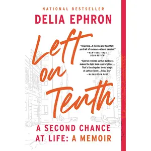 Left on Tenth: A Second Chance at Life: A Memoir -- Delia Ephron - Paperback