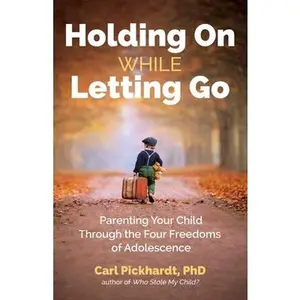 USED-Holding on While Letting Go: Parenting Your Child Through the Four Freedoms of Adolescence by Pickhardt, Carl (Paperback)