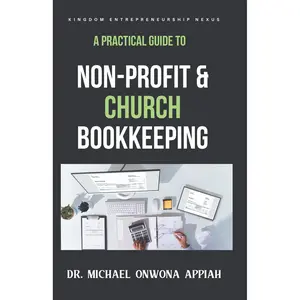 A Practical Guide to Non-Profit & Church Bookkeeping