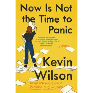 Now Is Not the Time to Panic: A Novel by Kevin Wilson [Paperback Book]