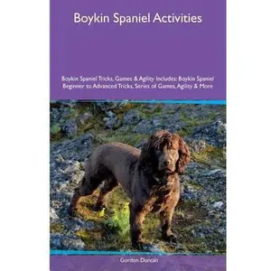 USED-Boykin Spaniel Activities Boykin Spaniel Tricks, Games & Agility. Includes: Boykin Spaniel Beginner to Advanced Tricks, Series of Games, Agility and M by Duncan, Gordon (Paperback)